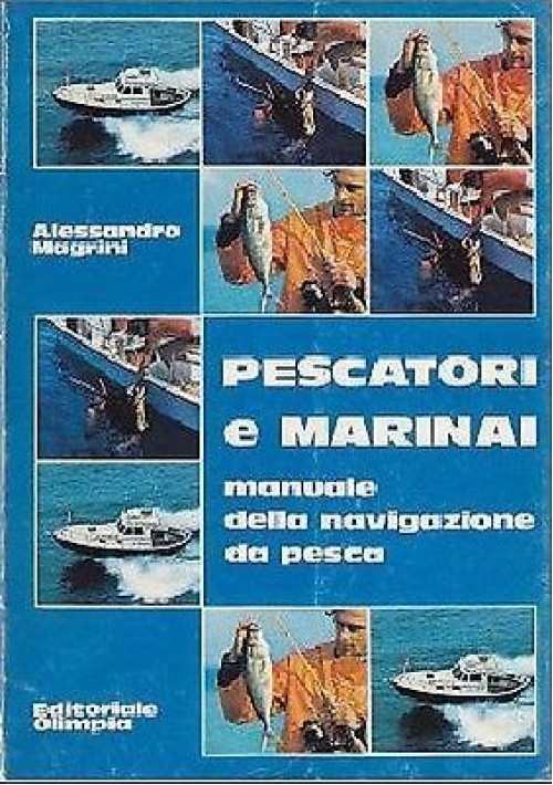 PESCATORI E MARINAI manuale della navigazione da pesca di Alessandro Magrini 