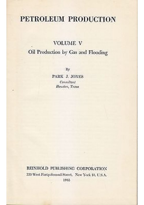 PETROLEUM PRODUCTION VOLUME V Park J Jones Reinhold 1948 Publishing Corporation