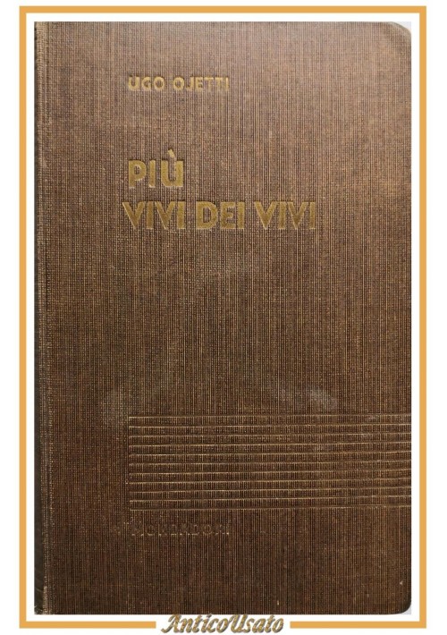 PIÚ VIVI DEI VIVI di Ugo Ojetti 1938 Mondadori libro discorsi critica arte