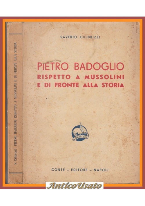 PIETRO BADOGLIO rispetto a Mussolini difronte alla storia di Saverio Cilibrizzi