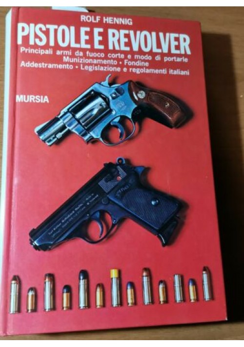 PISTOLE E REVOLVER Principali armi da fuoco corte di Rolf Hennig 1976 Libro 