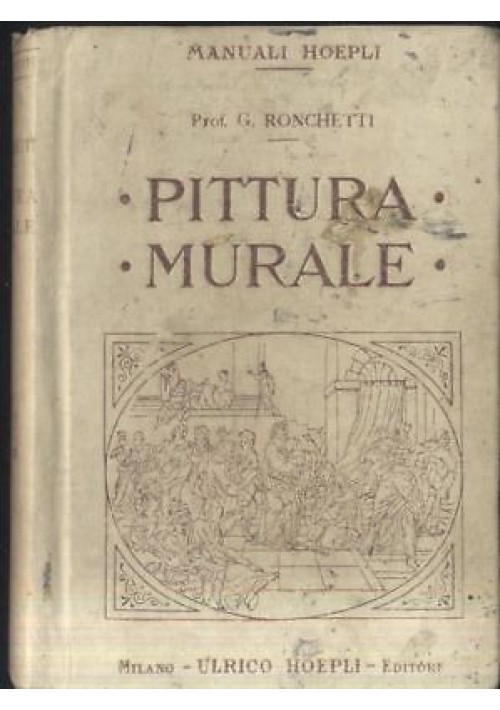 PITTURA MURALE Giuseppe Ronchetti 1911 Hoepli I edizione manuali fresco tempera*