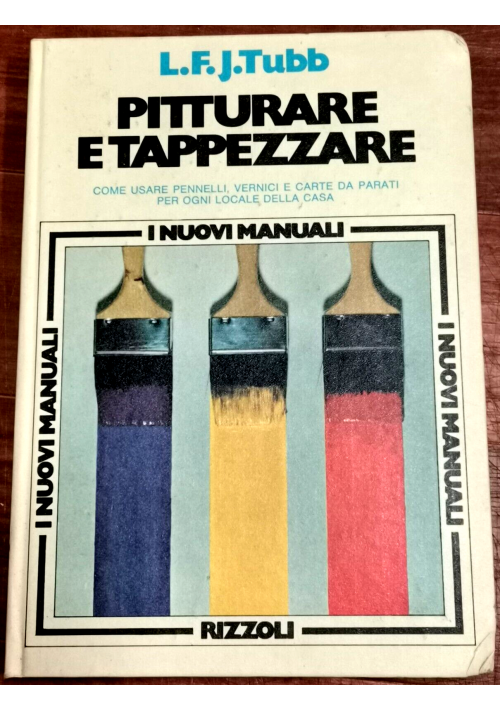 PITTURARE E TAPPEZZARE di L F Tubb 1976 Rizzoli libro manuale illustrato pratico