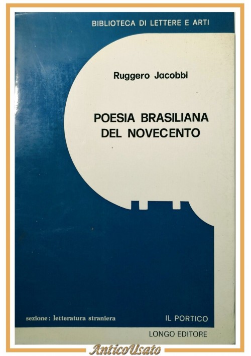 ESAURITO - POESIA BRASILIANA DEL NOVECENTO di Ruggero Jacobbi 1973 Longo Libro Saggistica
