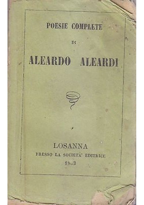 POESIE COMPLETE DI ALEARDO ALEARDI 1863 Losanna presso la Società Editrice 