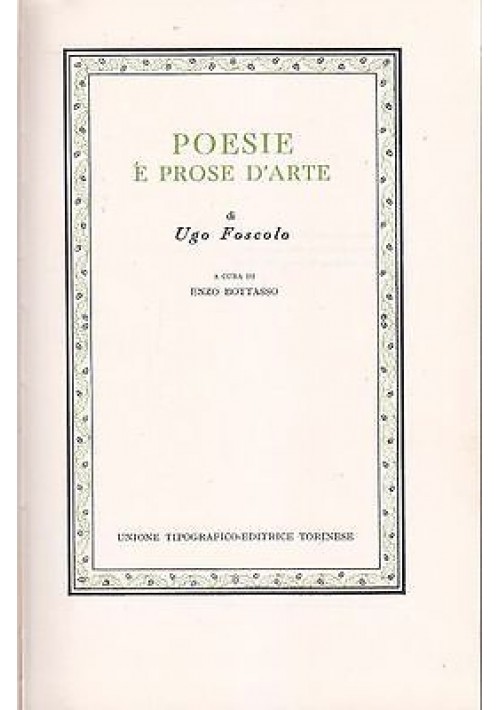POESIE E PROSE D'ARTE DI UGO FOSCOLO a cura Enzo Bottasso 1973 UTET