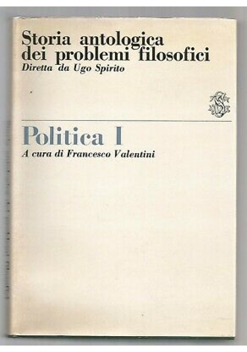 POLITICA I storia antologica dei problemi filosofici 1969 Sansoni editore 