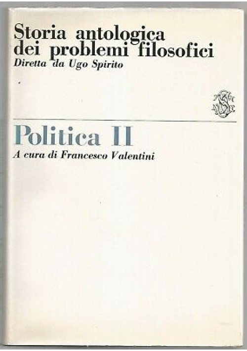 POLITICA II storia antologica dei problemi filosofici 1970 Sansoni editore 