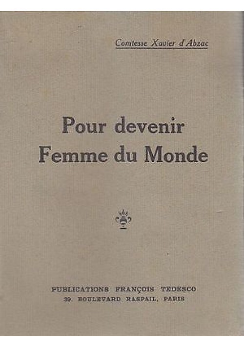 POUR DEVENIR FEMME DU MONDE della Comtesse Xavier d’Abzac ediz. Francois Tedesco