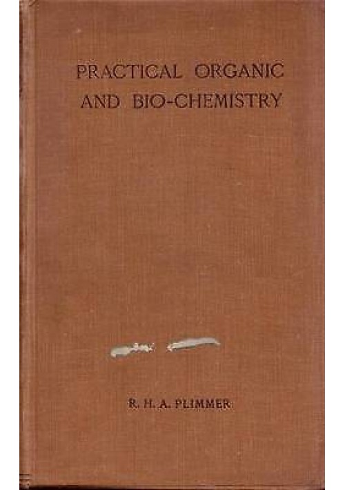 PRACTICAL ORGANIC AND BIOCHEMISTRY di  R. H. A. Plimmer 