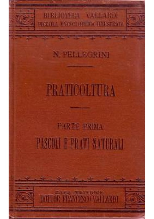 PRATICOLTURA parte prima PASCOLI E PRATI NATURALI di N. Pellegrini 1895 VALLARDI