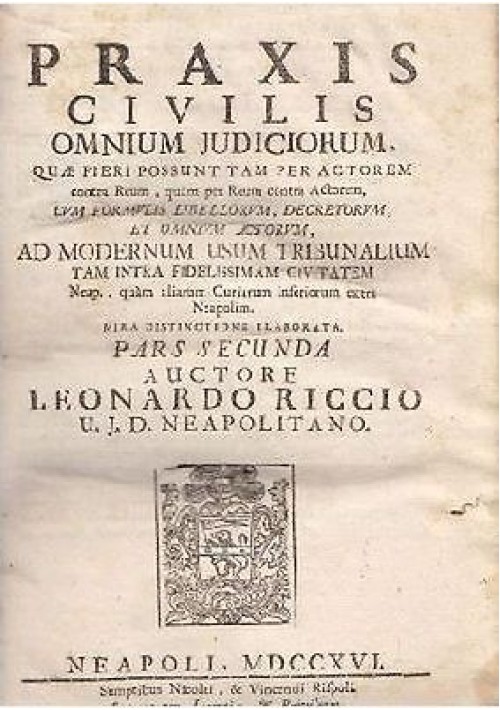 PRAXIS CIVILIS OMNIUM JUDICIORUM parte II di Leonardo Riccio 1716 Rispoli Napoli