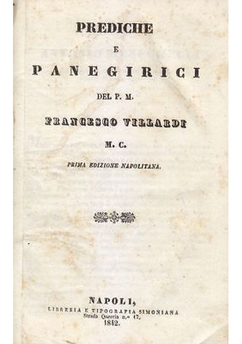 PREDICHE E PANEGIRICI del Padre Francesco Villardi 1842 Simoniana libro antico