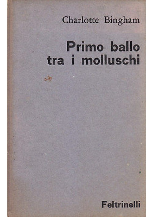 PRIMO BALLO TRA I MOLLUSCHI di Charlotte Bingham prima edizione giugno 1963
