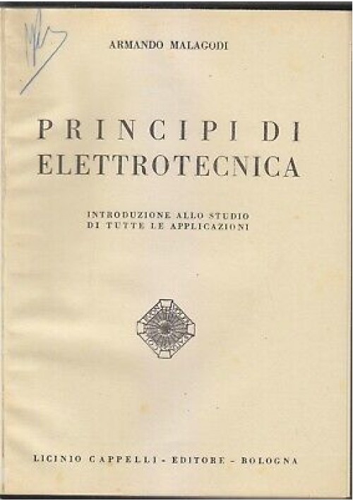 PRINCIPI DI ELETTROTECNICA di Armando Malagodi 1944 Licinio Cappelli editore