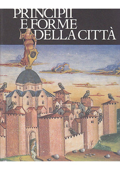 PRINCIPII E FORME DELLA CITTA' di Leonardo Benevolo e altri - 1993 Scheiwiller 