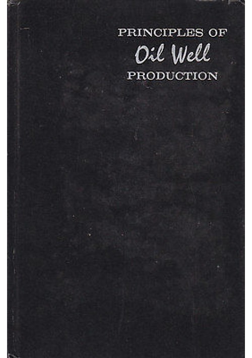 PRINCIPLES OF OIL WELL PRODUCTION di T.E.W. Nind 1964 McGraw Hill Book Company, 