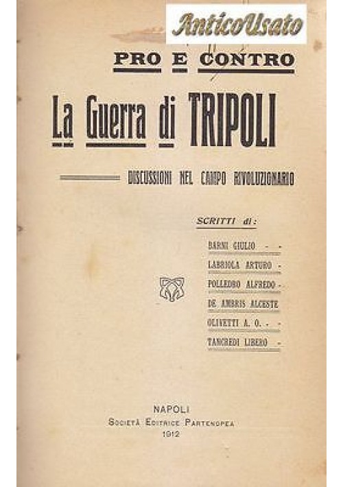 PRO E CONTRO LA GUERRA DI TRIPOLI  DISCUSSIONI NEL CAMPO RIVOLUZIONARIO 1912 - colonialismo Libro