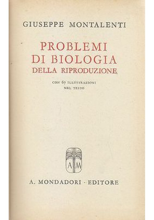 PROBLEMI DI BIOLOGIA DELLA RIPRODUZIONE di Giuseppe Montalenti 1945 Mondadori