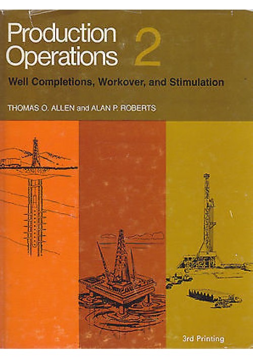 WELL COMPLETIONS WORKOVER AND STIMULATIONS 2 volumi 1981 PRODUCTION OPERATIONS 