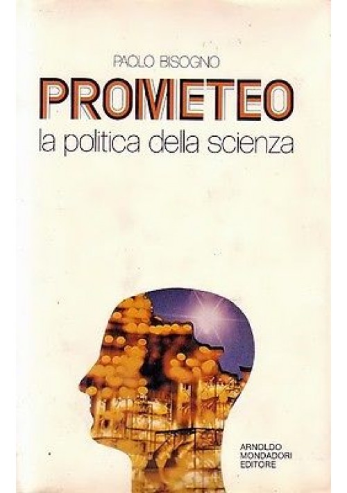 PROMETEO la politica della scienza di Paolo Bisogno 1982 Mondadori I edizione