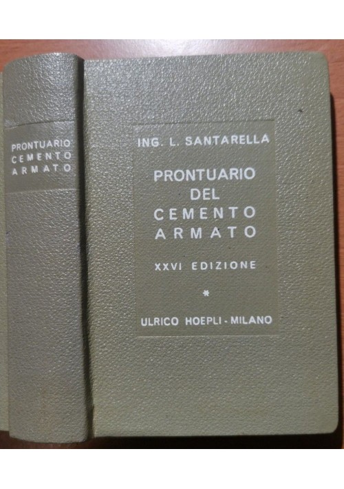 ESAURITO - PRONTUARIO DEL CEMENTO ARMATO di Luigi Santarella 1966  Hoepli  manuale libro