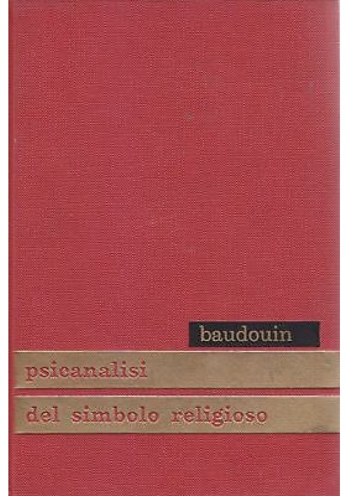 PSICANALISI DEL SIMBOLO RELIGIOSO di Charles Baudouin - Edizione Paoline 1957 