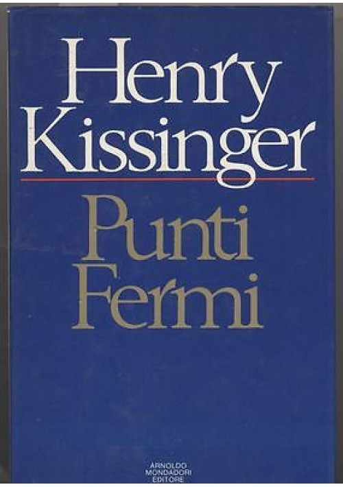 ESAURITO - PUNTI FERMI Scritti scelti 1977 - 1980 Henry Kissinger  1981 Mondadori editore