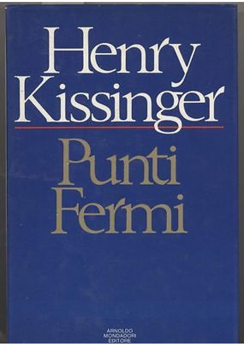 ESAURITO - Punti Fermi Scritti scelti 1977 1980 di Henry Kissinger 1981 Mondadori 