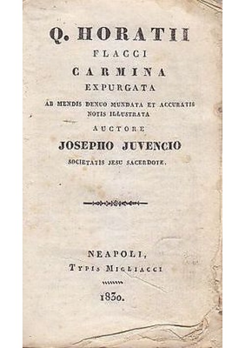 Q HORATII FLACCI CARMINA ESPURGATA Josepho Juvencio Neapoli Typis Migliacci 1830