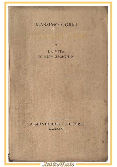 QUARANT'ANNI LA VITA DI KLIM SAMGHIN Massimo Gorki 1931 Mondadori Libro Romanzo