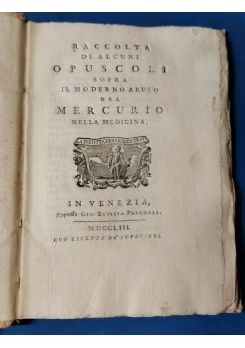 RACCOLTA DI OPUSCOLI SOPRA ABUSO DEL MERCURIO IN MEDICINA 1753 libro antico