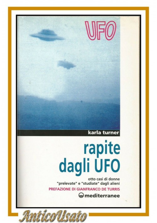 esaurito - RAPITE DAGLI UFO di Karla Turner 8 donne prelevate dagli alieni libro x files