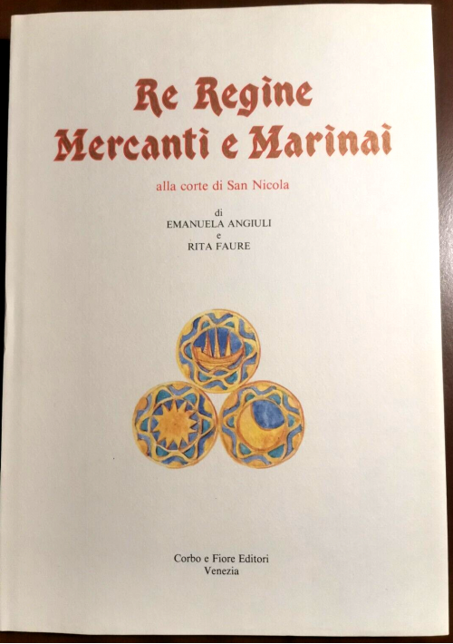 RE REGINE MERCANTI E MARINAI ALLA CORTE DI SAN NICOLA di Angiuli Faure 