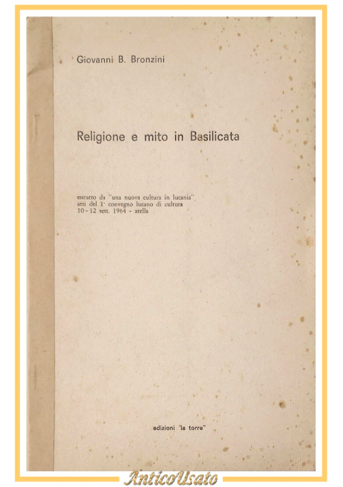 ESAURITO - RELIGIONE E MIRO IN BASILICATA di Giovanni Bronzini 1964 La Torre libro estratto