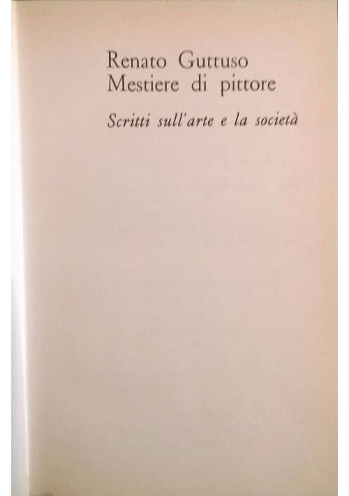 RENATO GUTTUSO MESTIERE DI PITTORE scritti sull arte e società 1972 De Donato 