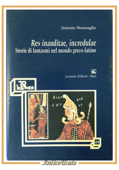 ESAURITO - RES INAUDITAE INCREDULAE STORIE DI FANTASMI NEL MONDO GRECO LATINO di Stramaglia
