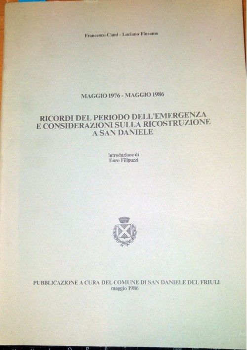 RICORDI DEL PERIODO EMERGENZA RICOSTRUZIONE SAN DANIELE TERREMOTO Ciani Floriano