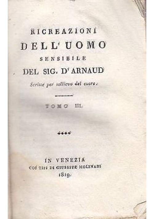 RICREAZIONI DELL’UOMO SENSIBILE Scritte sollievo cuore Tomo III D’Arnaud 1819