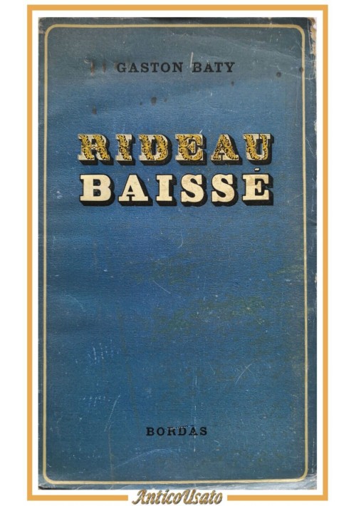 RIDEAU BAISSE di Gaston Baty 1949 Bordas libro in francese scritto da