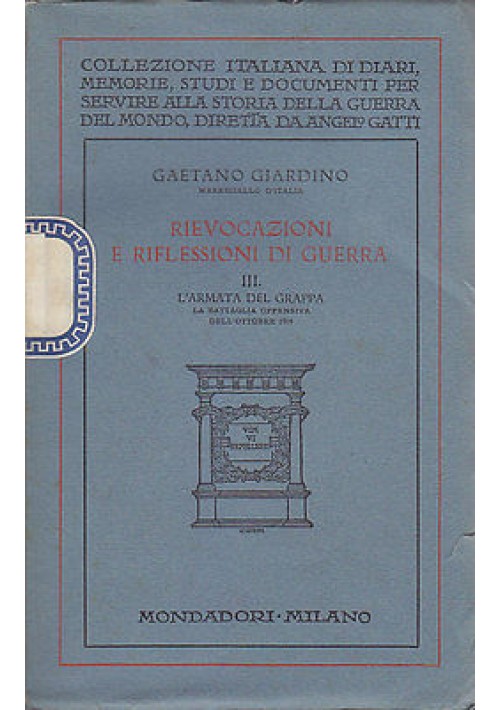 RIEVOCAZIONI E RIFLESSIONI DI GUERRA Vol. III  Gaetano Giardino  1930 Mondadori
