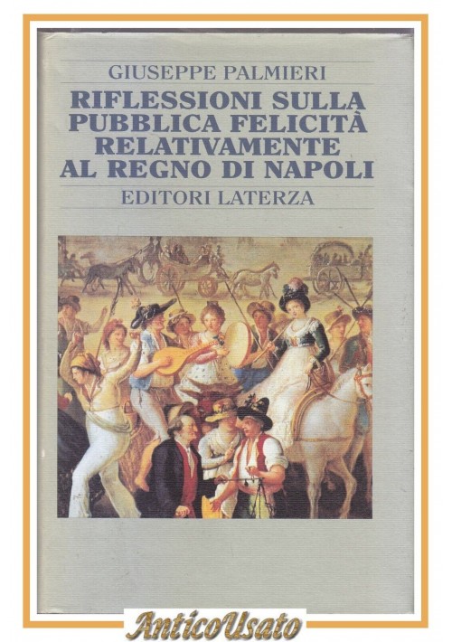 RIFLESSIONI SULLA PUBBLICA FELICITÀ REGNO DI NAPOLI Palmieri 1991 Laterza Libro