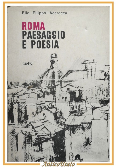 ROMA PAESAGGIO E POESIA di Elio Filippo Accrocca 1965 Canesi interpretata poeti