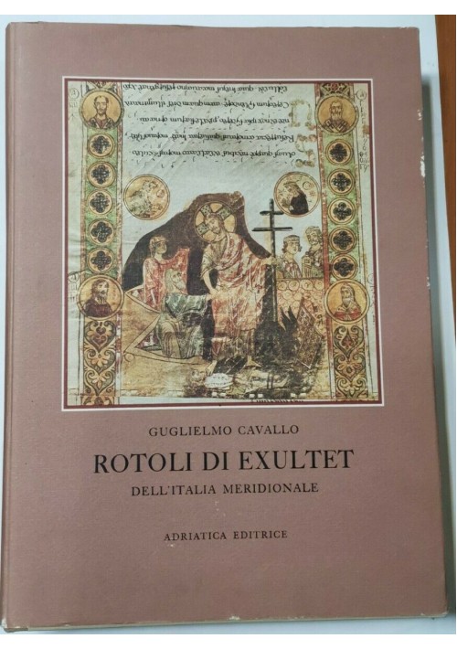 ESAURITO  - ROTOLI DI EXULTET DELL'ITALIA MERIDIONALE di Guglielmo Cavallo 1973 Libro Bari