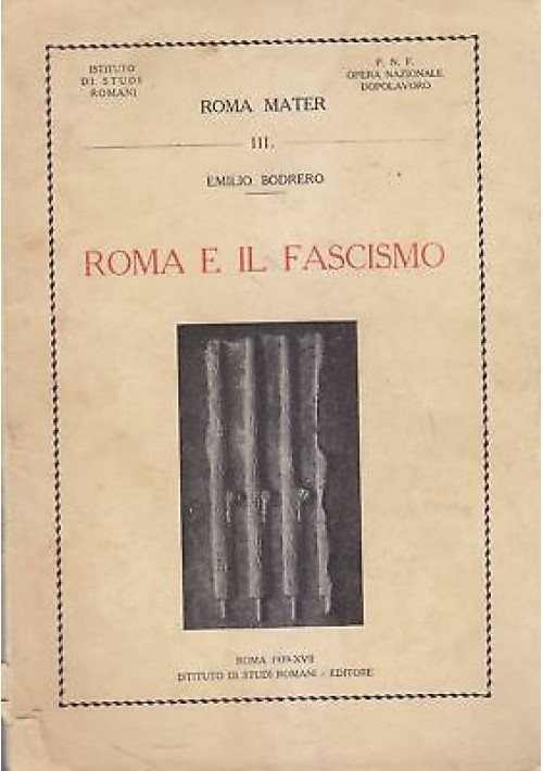Roma E Il Fascismo di Emilio Bodrero 1939 Istituto di Studi Romani libro storia
