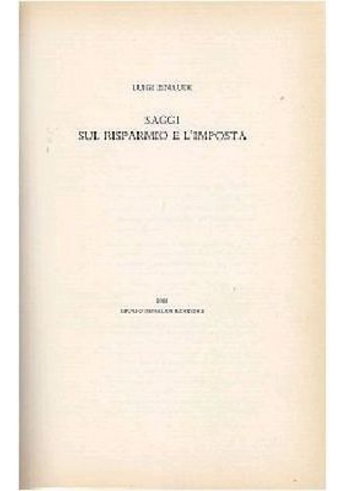 SAGGI SUL RISPARMIO E L IMPOSTA di Luigi Einaudi 1958 