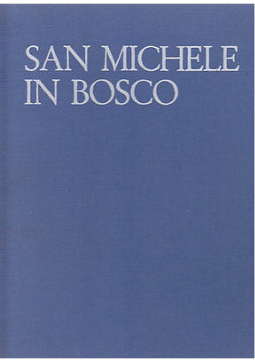 SAN MICHELE IN BOSCO a cura di Renzo Renzi - Edizioni L.Parma 1971 