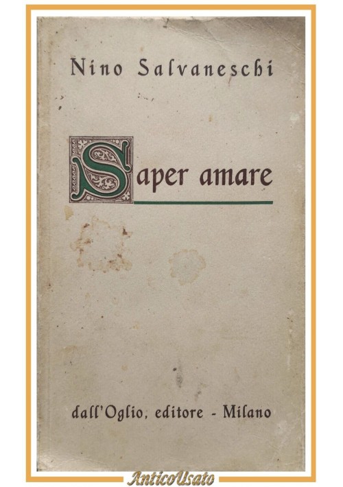 SAPER AMARE di Nino Salvaneschi 1947 dall'Oglio libro