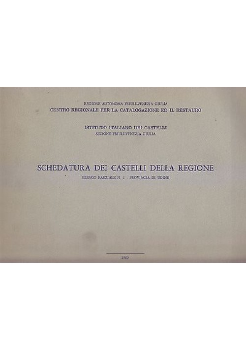 SCHEDATURA DEI CASTELLI DELLA REGIONE elenco parziale 1 provincia di Udine 1983