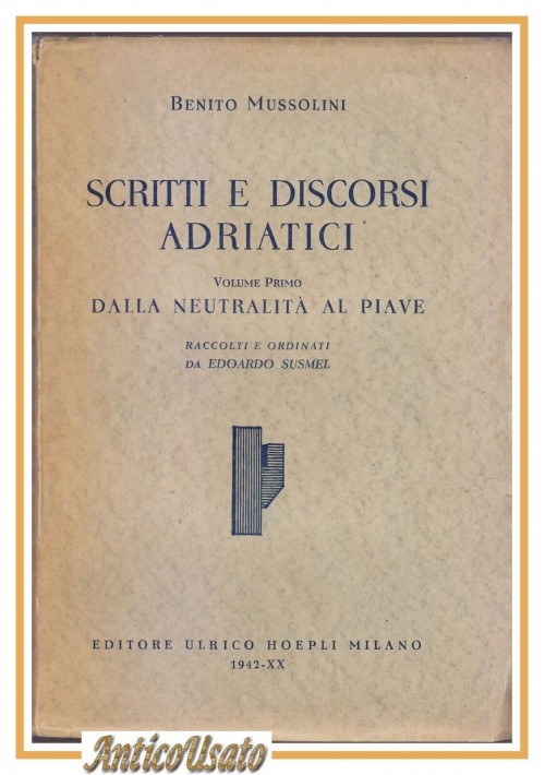 SCRITTI E DISCORSI ADRIATICI di Benito Mussolini Volume I da Neutralità al Piave